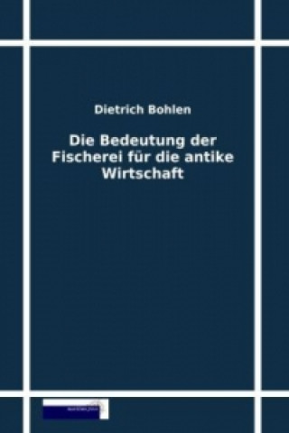 Könyv Die Bedeutung der Fischerei für die antike Wirtschaft Dietrich Bohlen