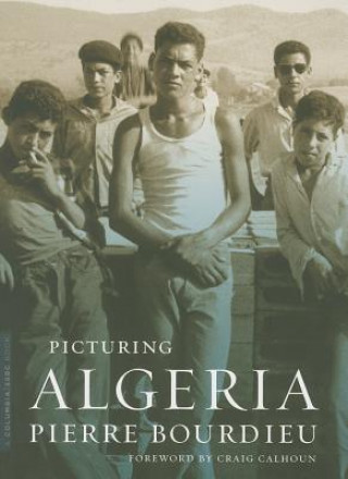 Könyv Picturing Algeria Pierre Bourdieu