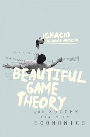 Kniha Beautiful Game Theory Ignacio Palacios-Huerta
