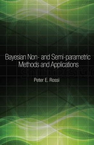 Kniha Bayesian Non- and Semi-parametric Methods and Applications Peter E Rossi