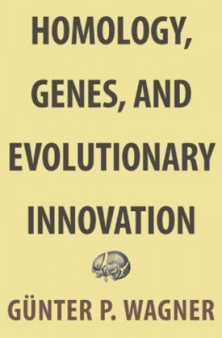 Książka Homology, Genes, and Evolutionary Innovation Gunter P Wagner