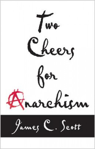 Carte Two Cheers for Anarchism James C Scott