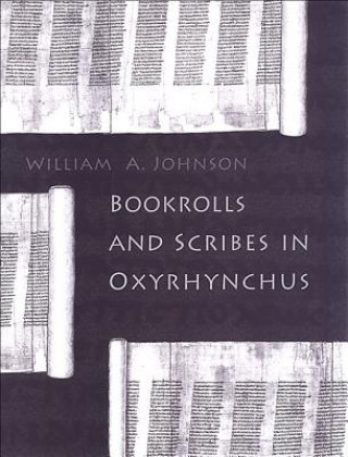 Книга Bookrolls and Scribes in Oxyrhynchus William A Johnson