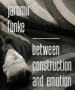 Book Jaromír Funke - Between Construction and Emotion Antonín Dufek