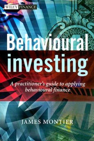Книга Behavioural Investing - A Practitioner's Guide to Applying Behavioural Finance James Montier