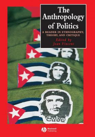 Carte Anthropology of Politics - A Reader in Ethnography, Theory and Critique Joan Vincent