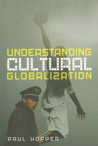 Kniha Understanding Cultural Globalization Paul Hopper
