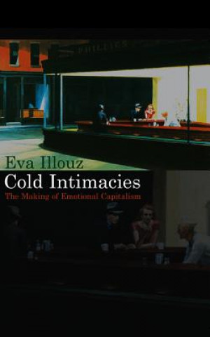 Kniha Cold Intimacies - The Making of Emotional Capitalism Eva Illouz