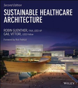 Könyv Sustainable Healthcare Architecture Second Edition Robin Guenther