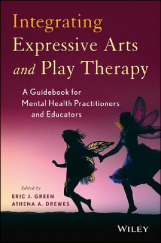 Könyv Integrating Expressive Arts and Play Therapy with Children and Adolescents Eric J. Green