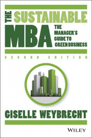 Carte Sustainable MBA - A Business Guide to Sustainability 2e Giselle Weybrecht
