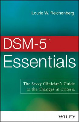 Kniha DSM-5 (TM) Essentials - The Savvy Clinician's Guide to the Changes in Criteria Lourie W. Reichenberg