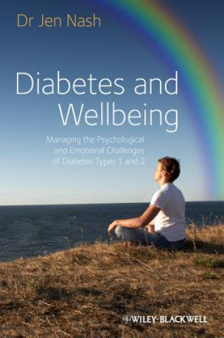 Книга Diabetes and Wellbeing  Managing the Psychological Psychological and Emotional Challenges of Diabetes Types 1 and 2 Jen Nash