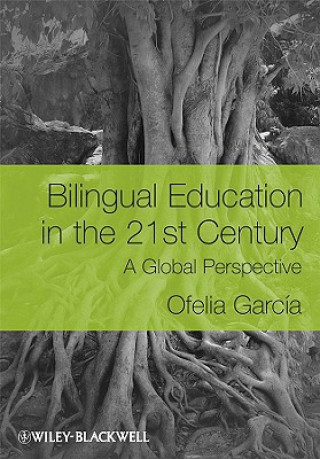 Książka Bilingual Education in the 21st Century Ofelia Garcia