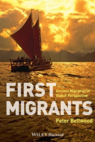 Kniha First Migrants - Ancient Migration in Global Perspective Peter Bellwood