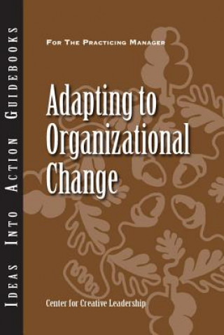 Könyv Adapting to Organizational Change Center for Creative Leadership (CCL)