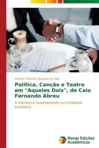 Buch Politica, Cancao e Teatro em Aqueles Dois, de Caio Fernando Abreu Antonio Peterson Nogueira do Vale