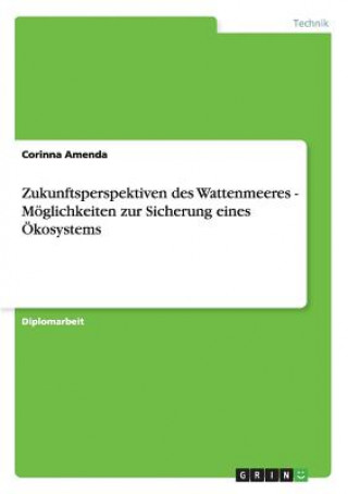 Книга Zukunftsperspektiven des Wattenmeeres - Moeglichkeiten zur Sicherung eines OEkosystems Corinna Amenda