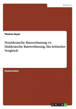 Kniha Norddeutsche Ratsverfassung vs. Suddeutsche Ratsverfassung. Ein kritischer Vergleich Thomas Hayer