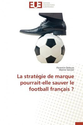 Kniha La Strat gie de Marque Pourrait-Elle Sauver Le Football Fran ais ? Florentin Deleuze