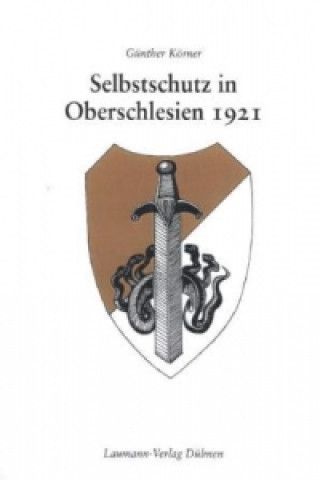 Kniha Selbstschutz in Oberschlesien 1921 Günther Körner