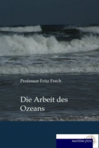 Kniha Die Arbeit des Ozeans Fritz Frech