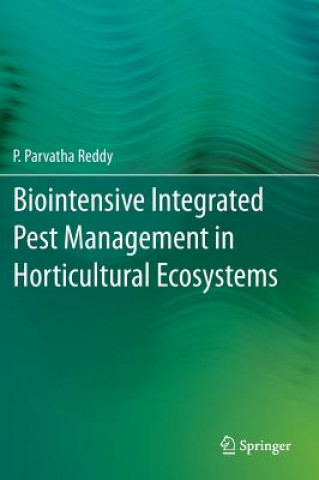 Kniha Biointensive Integrated Pest Management in Horticultural Ecosystems Dr. P. Parvatha Reddy