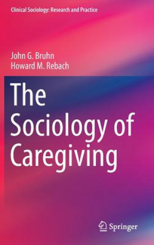 Książka Sociology of Caregiving John G. Bruhn