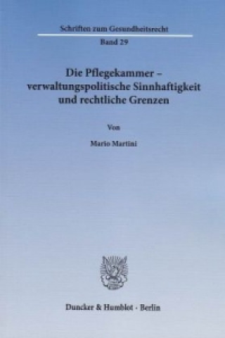 Kniha Die Pflegekammer - verwaltungspolitische Sinnhaftigkeit und rechtliche Grenzen. Mario Martini