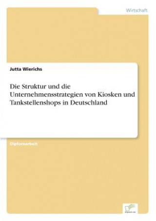 Carte Struktur und die Unternehmensstrategien von Kiosken und Tankstellenshops in Deutschland Jutta Wierichs