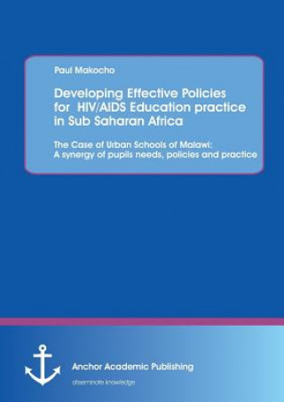 Kniha Developing Effective Policies for HIV/AIDS Education practice in Sub Saharan Africa Paul Makocho