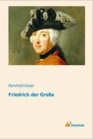 Carte Friedrich der Große Reinhold Koser