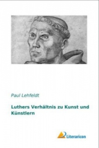 Kniha Luthers Verhältnis zu Kunst und Künstlern Paul Lehfeldt