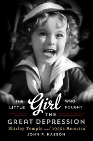 Книга Little Girl Who Fought the Great Depression John F Kasson