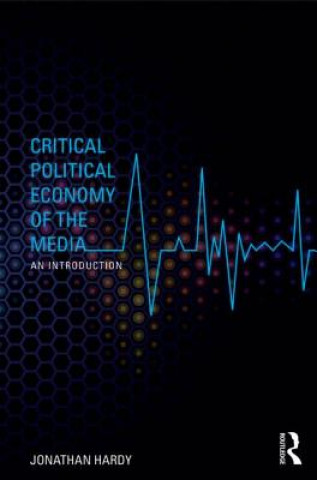 Книга Critical Political Economy of the Media Jonathan Hardy