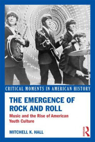 Knjiga Emergence of Rock and Roll Mitchell K Hall