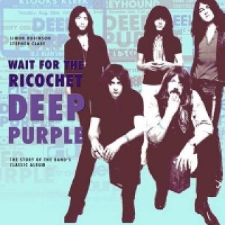 Kniha Deep Purple - Wait for the Ricochet Simon Robinson