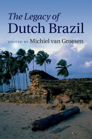 Könyv Legacy of Dutch Brazil Michiel van Groesen