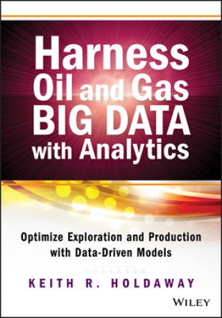 Knjiga Harness Oil and Gas Big Data with Analytics - Optimize Exploration and Production with Data Driven Models Keith R. Holdaway