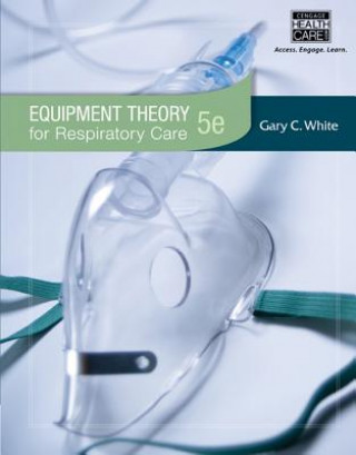 Könyv Equipment Theory for Respiratory Care Gary White