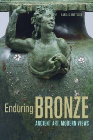 Carte Enduring Bronze - Ancient Art, Modern Views Carol C. Mattusch