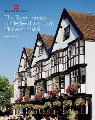 Książka Town House in Medieval and Early Modern Bristol Roger H Leech