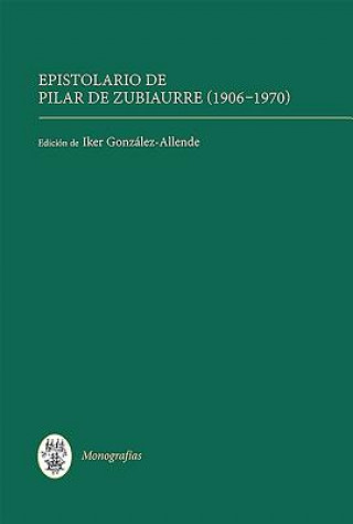 Книга Epistolario de Pilar de Zubiaurre (1906-1970) Iker Gonz lez-Allende