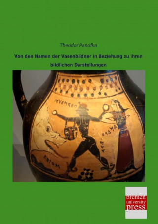 Carte Von den Namen der Vasenbildner in Beziehung zu ihren bildlichen Darstellungen Theodor Panofka