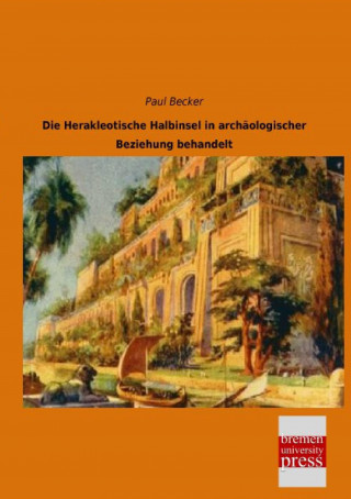 Книга Die Herakleotische Halbinsel in archäologischer Beziehung behandelt Paul Becker