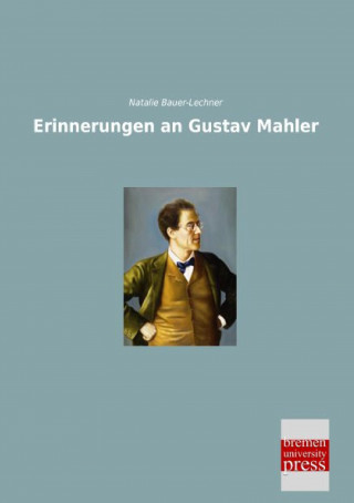 Kniha Erinnerungen an Gustav Mahler Natalie Bauer-Lechner