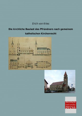 Book Die kirchliche Baulast des Pfründners nach gemeinem katholischen Kirchenrecht Erich von Kries