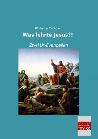 Könyv Was lehrte Jesus?! Wolfgang Kirchbach