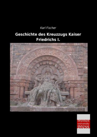 Carte Geschichte des Kreuzzugs Kaiser Friedrichs I. Karl Fischer