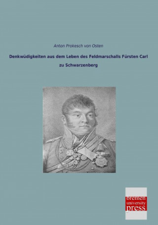 Kniha Denkwüdigkeiten aus dem Leben des Feldmarschalls Fürsten Carl zu Schwarzenberg Anton Prokesch von Osten